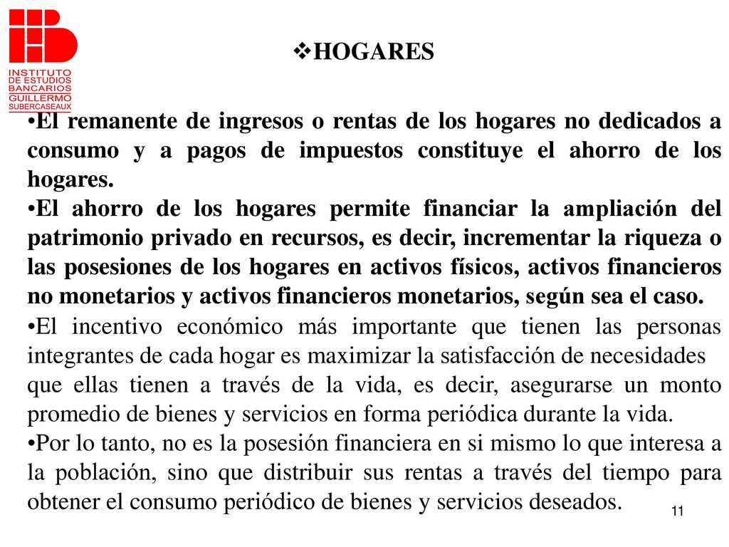 HOGARES El remanente de ingresos o rentas de los hogares no dedicados a consumo y a pagos de impuestos constituye el ahorro de los hogares.