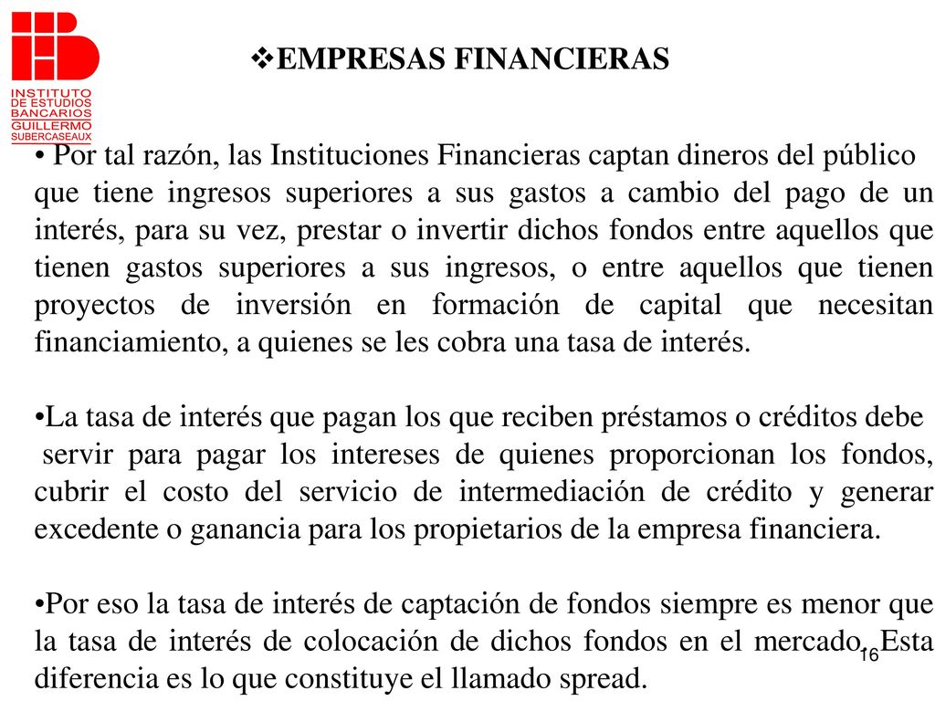 EMPRESAS FINANCIERAS Por tal razón, las Instituciones Financieras captan dineros del público.