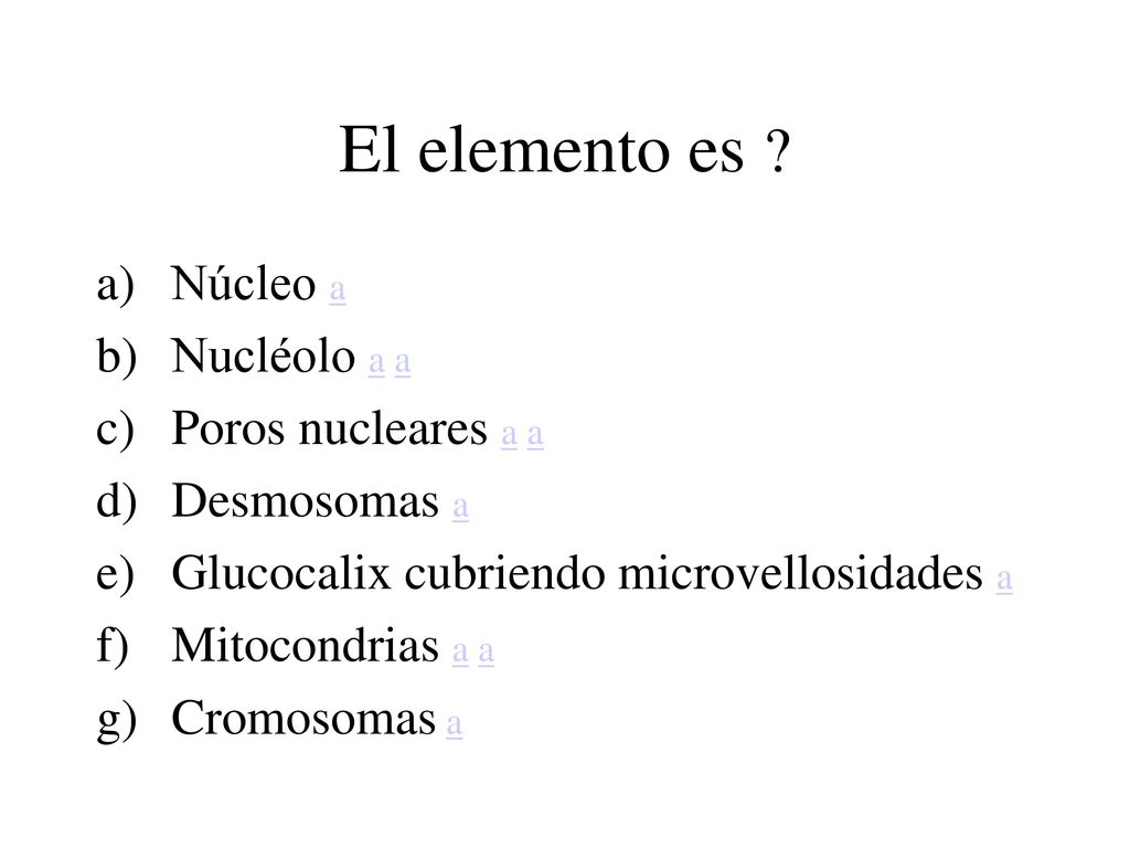 El elemento es Núcleo a Nucléolo a a Poros nucleares a a