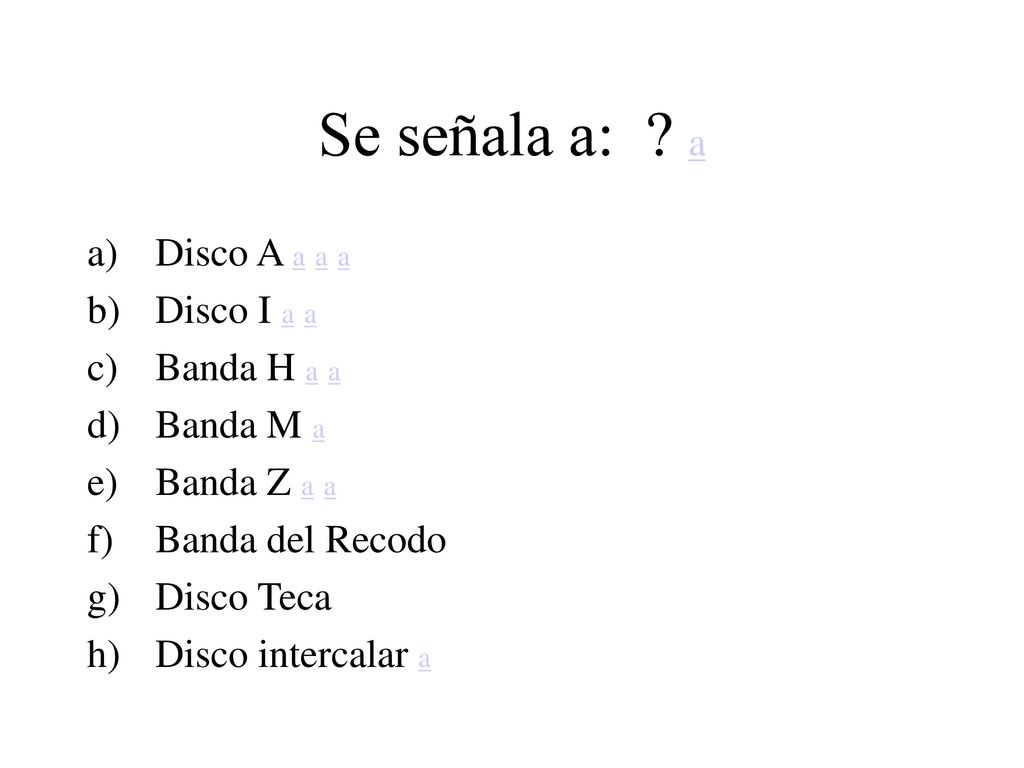 Se señala a: a Disco A a a a Disco I a a Banda H a a Banda M a