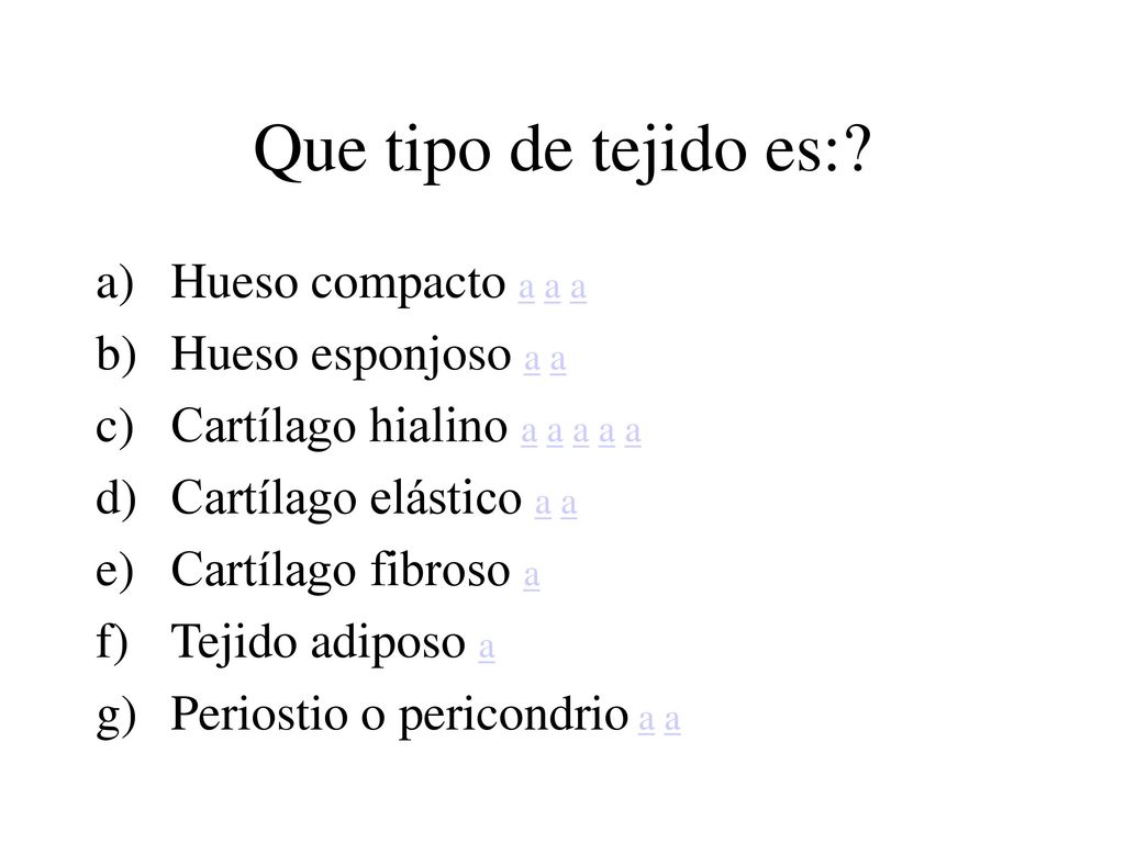 Que tipo de tejido es: Hueso compacto a a a Hueso esponjoso a a