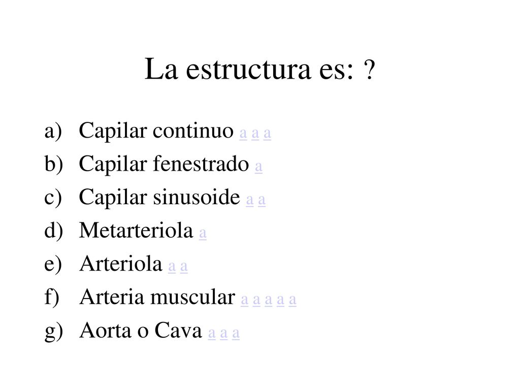 La estructura es: Capilar continuo a a a Capilar fenestrado a