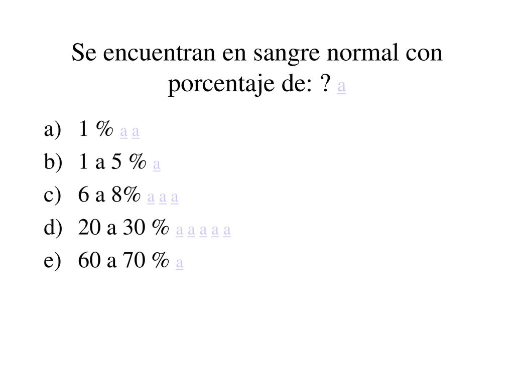 Se encuentran en sangre normal con porcentaje de: a