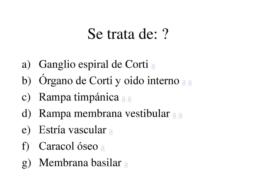 Se trata de: Ganglio espiral de Corti a