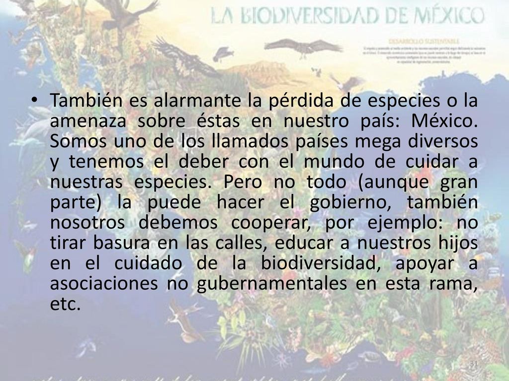 También es alarmante la pérdida de especies o la amenaza sobre éstas en nuestro país: México.
