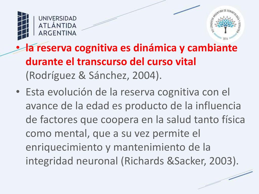 la reserva cognitiva es dinámica y cambiante durante el transcurso del curso vital (Rodríguez & Sánchez, 2004).