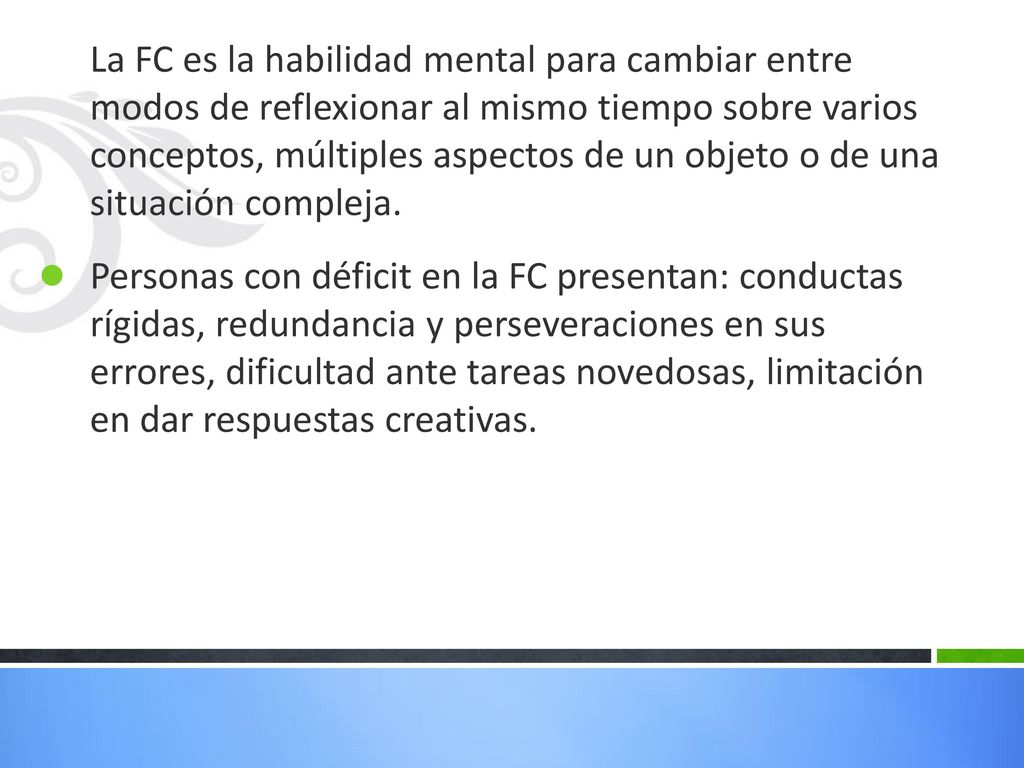 La FC es la habilidad mental para cambiar entre modos de reflexionar al mismo tiempo sobre varios conceptos, múltiples aspectos de un objeto o de una situación compleja.