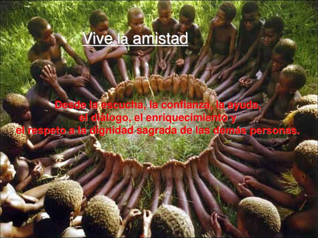 Vive la amistad Desde la escucha, la confianza, la ayuda,