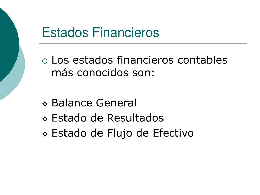Estados Financieros Los estados financieros contables más conocidos son: Balance General. Estado de Resultados.