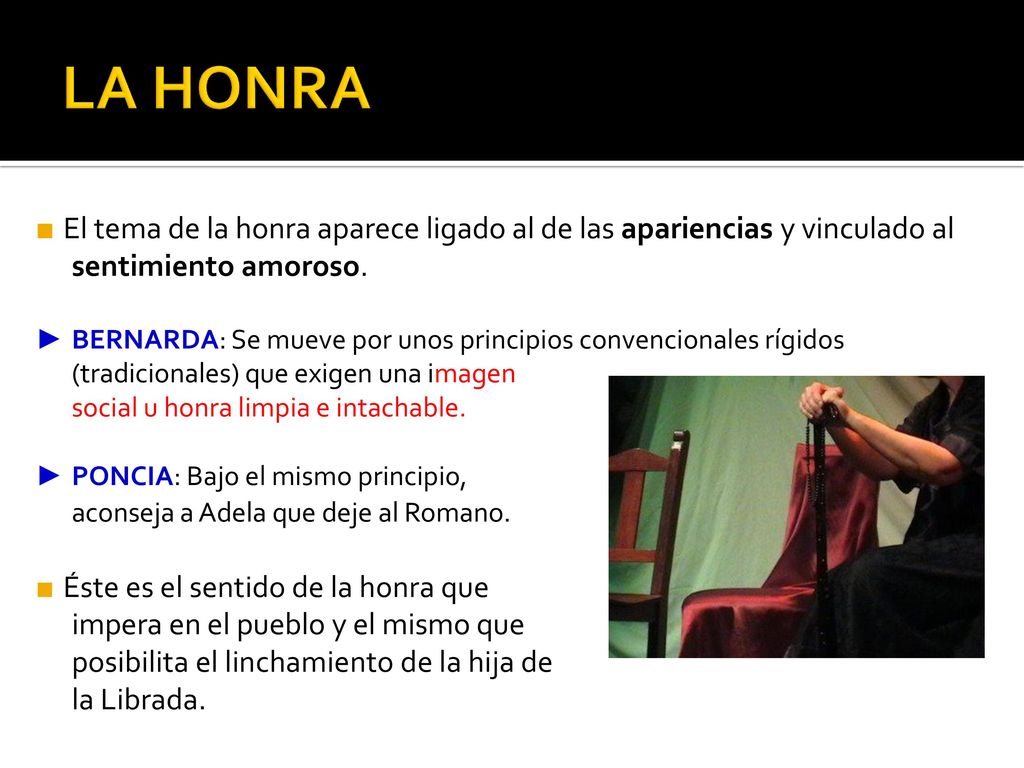 LA HONRA ■ El tema de la honra aparece ligado al de las apariencias y vinculado al sentimiento amoroso.