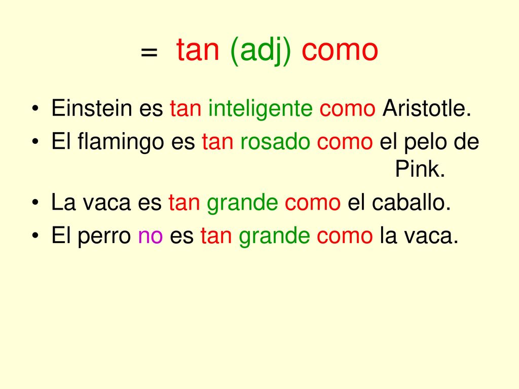= tan (adj) como Einstein es tan inteligente como Aristotle.