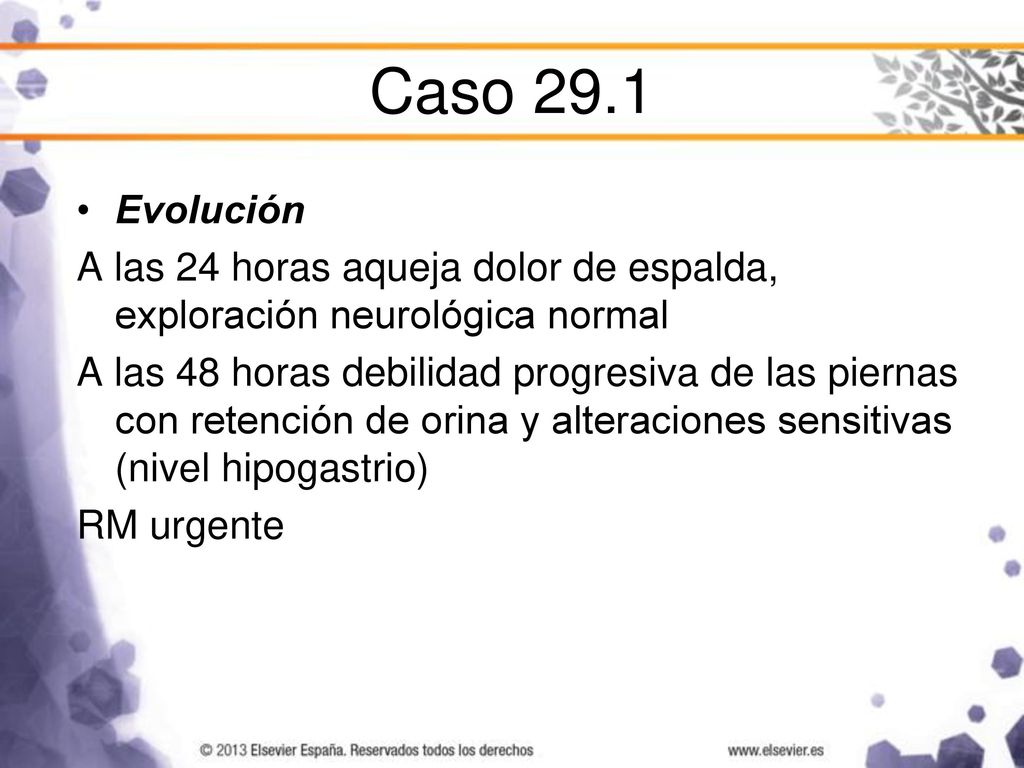 Caso 29.1 Evolución. A las 24 horas aqueja dolor de espalda, exploración neurológica normal.
