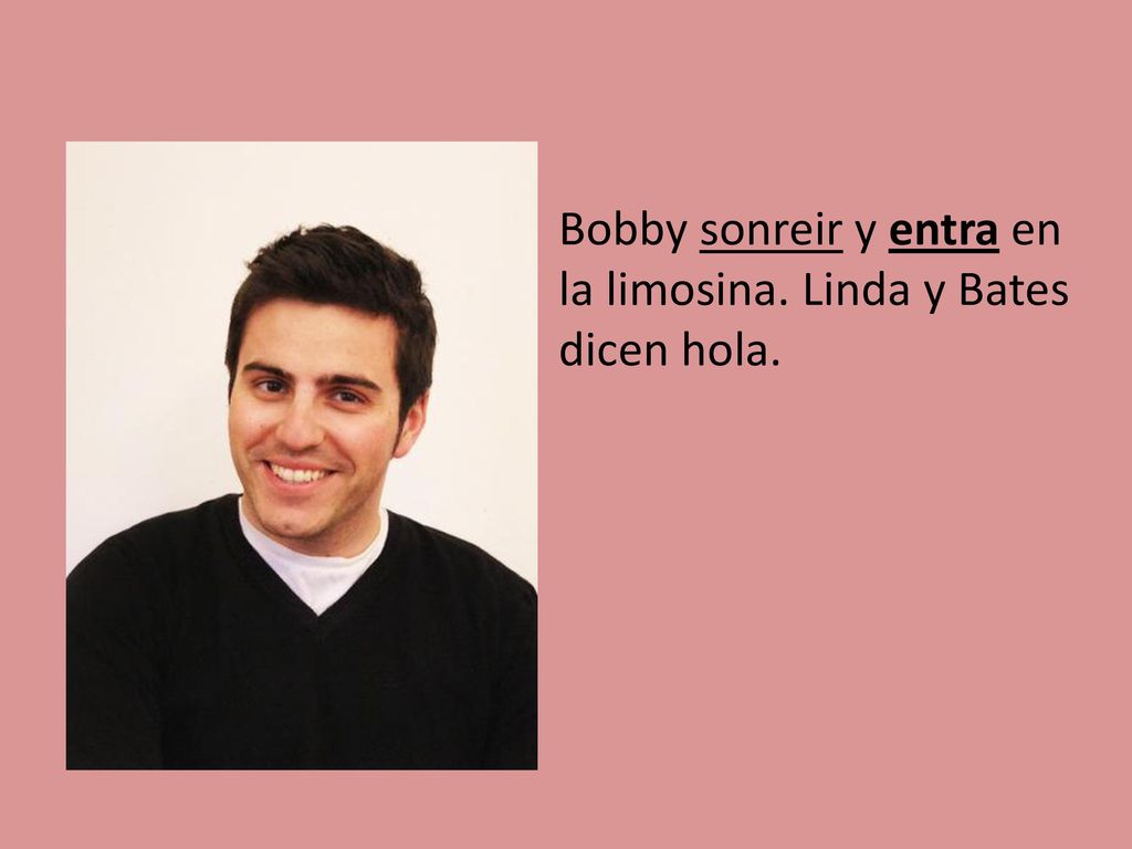 Bobby sonreir y entra en la limosina. Linda y Bates dicen hola.