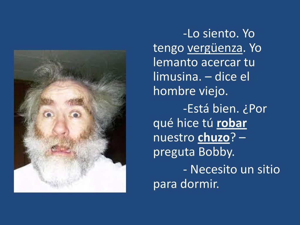 -Lo siento. Yo tengo vergüenza. Yo lemanto acercar tu limusina