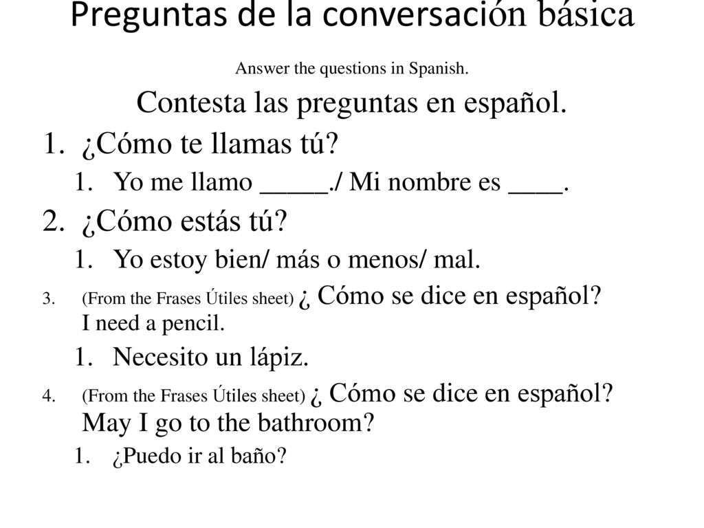 Preguntas de la conversación básica Answer the questions in Spanish