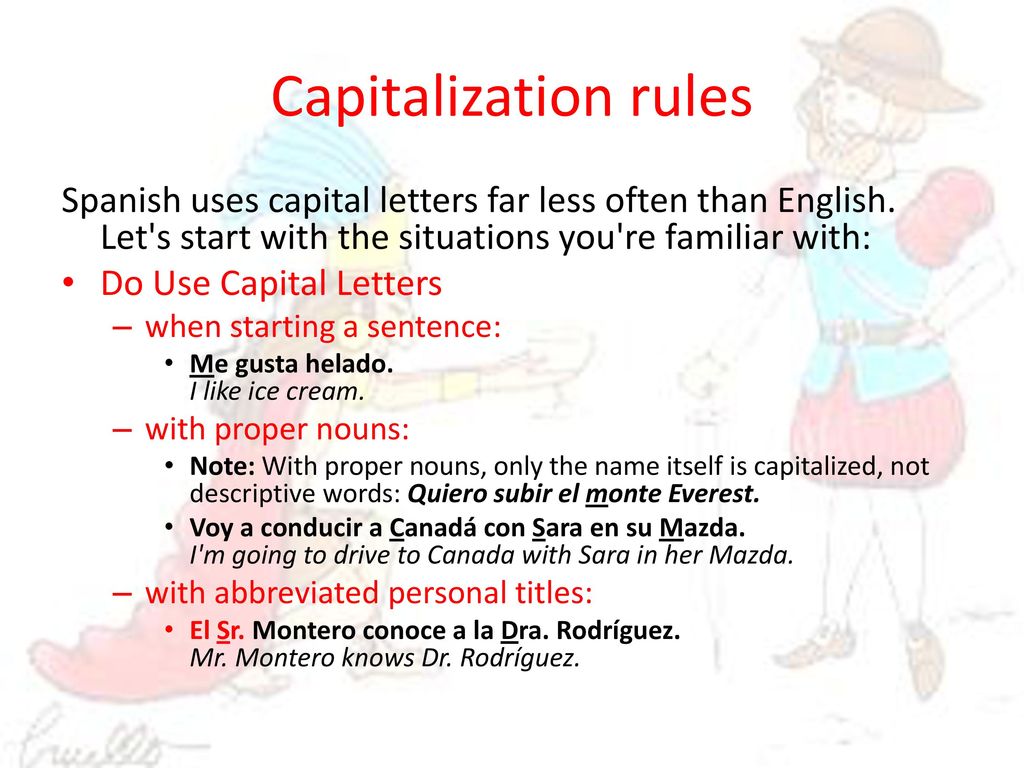 Capitalization rules Spanish uses capital letters far less often than English. Let s start with the situations you re familiar with: