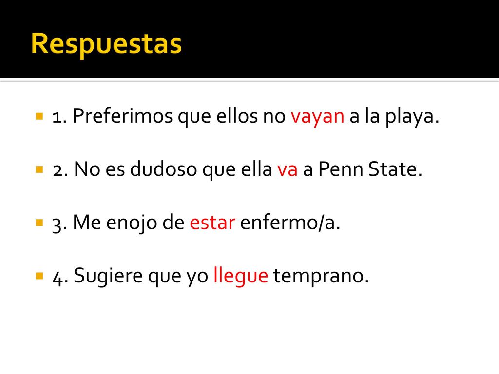 Respuestas 1. Preferimos que ellos no vayan a la playa.