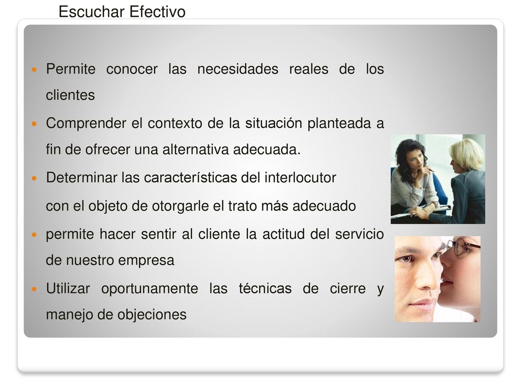 Escuchar Efectivo Permite conocer las necesidades reales de los clientes.