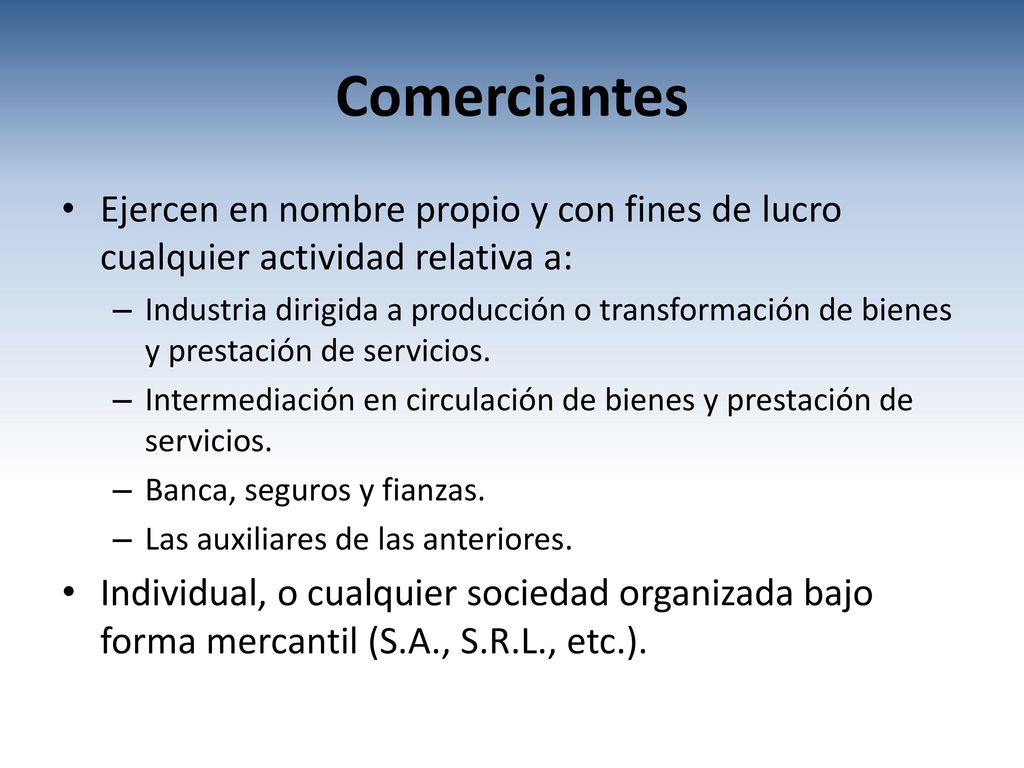 Comerciantes Ejercen en nombre propio y con fines de lucro cualquier actividad relativa a: