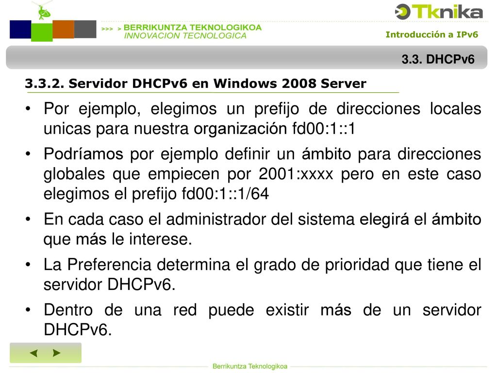 Dentro de una red puede existir más de un servidor DHCPv6.