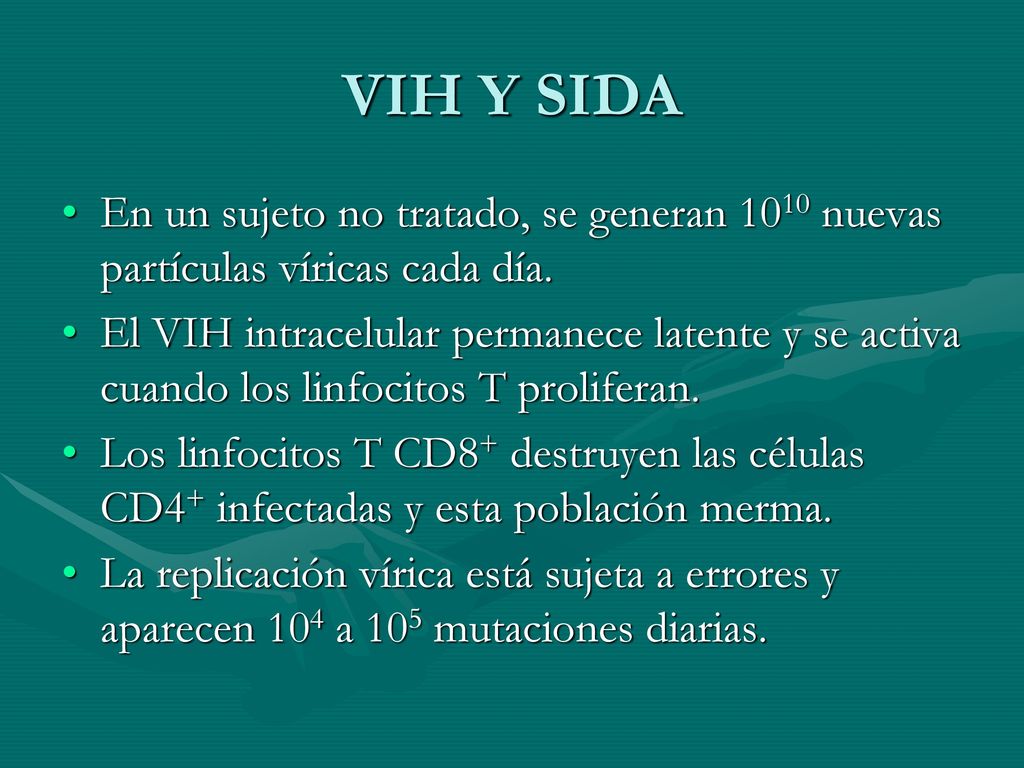 VIH Y SIDA En un sujeto no tratado, se generan 1010 nuevas partículas víricas cada día.