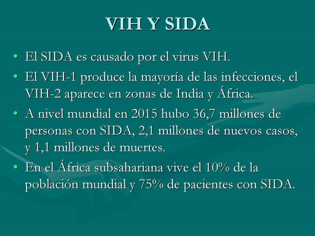 VIH Y SIDA El SIDA es causado por el virus VIH.