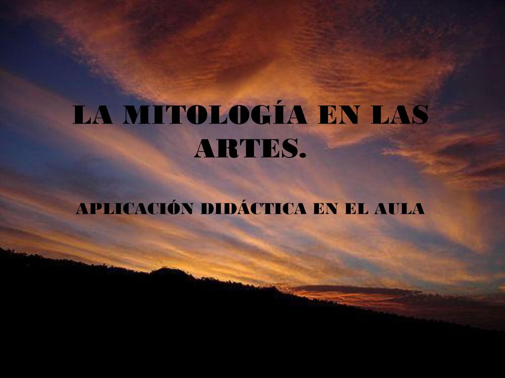 LA MITOLOGÍA EN LAS ARTES. APLICACIÓN DIDÁCTICA EN EL AULA