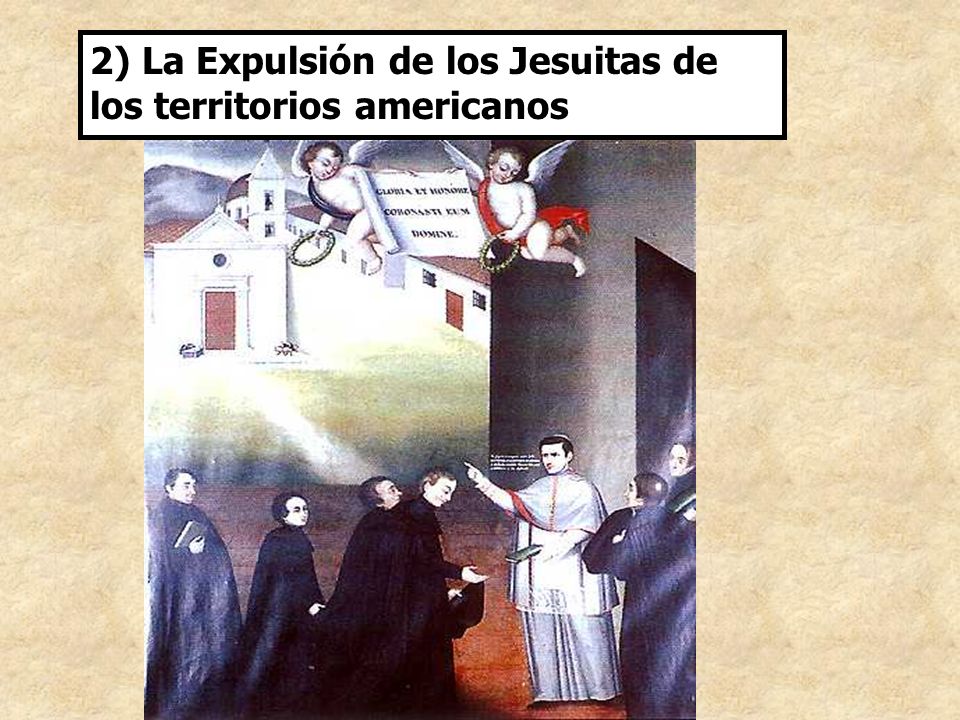 2) La Expulsión de los Jesuitas de los territorios americanos