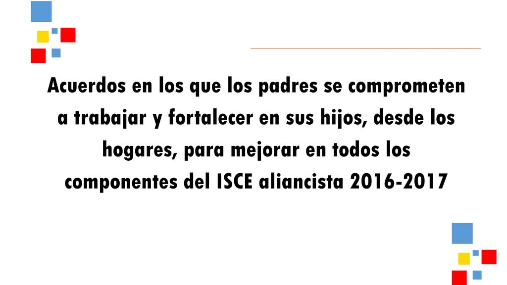 Acuerdos en los que los padres se comprometen a trabajar y fortalecer en sus hijos, desde los hogares, para mejorar en todos los componentes del ISCE aliancista