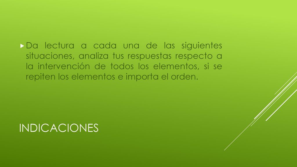 Da lectura a cada una de las siguientes situaciones, analiza tus respuestas respecto a la intervención de todos los elementos, si se repiten los elementos e importa el orden.
