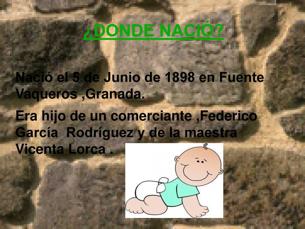 ¿DONDE NACIÓ Nació el 5 de Junio de 1898 en Fuente Vaqueros ,Granada.
