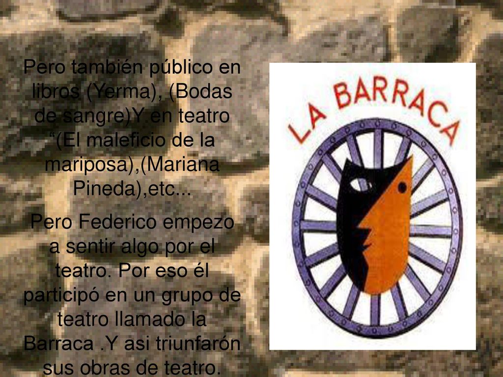 Pero también público en libros (Yerma), (Bodas de sangre)Y en teatro (El maleficio de la mariposa),(Mariana Pineda),etc...