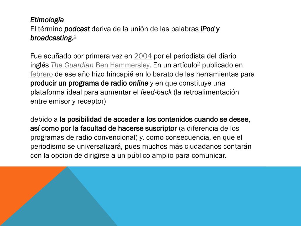 Etimología El término podcast deriva de la unión de las palabras iPod y broadcasting.1.