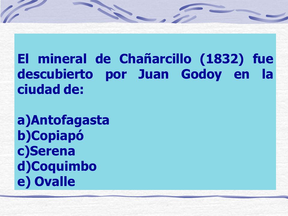 El mineral de Chañarcillo (1832) fue descubierto por Juan Godoy en la ciudad de: