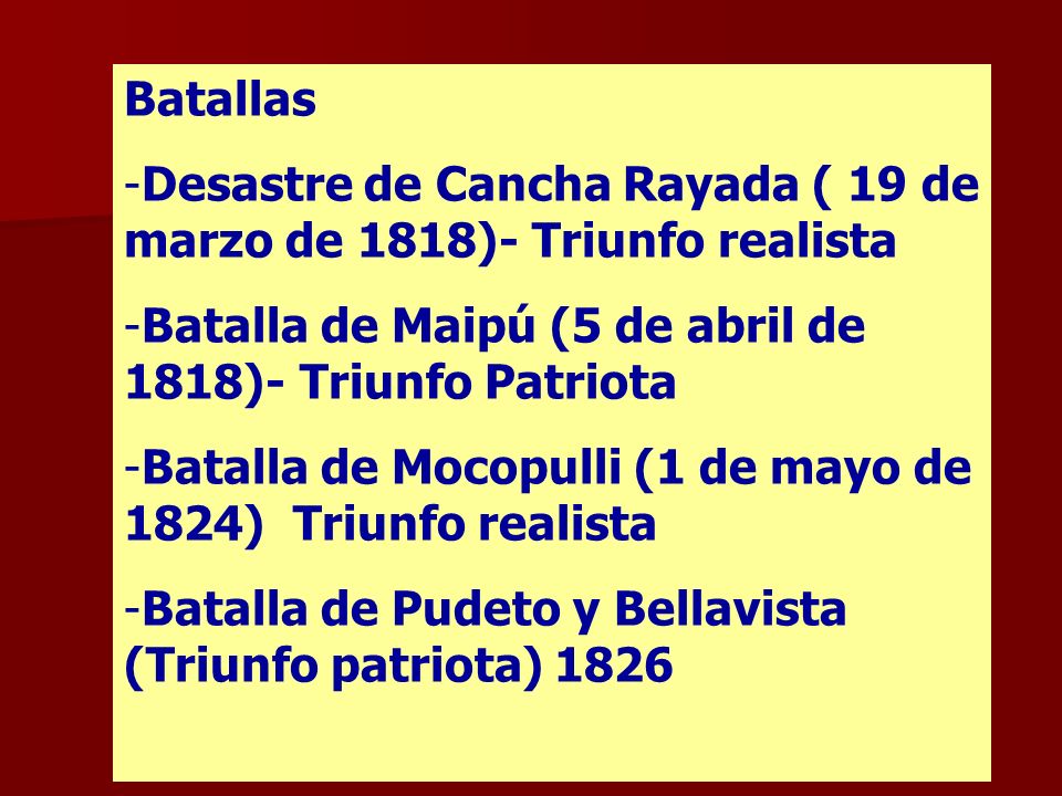 Batallas Desastre de Cancha Rayada ( 19 de marzo de 1818)- Triunfo realista. Batalla de Maipú (5 de abril de 1818)- Triunfo Patriota.