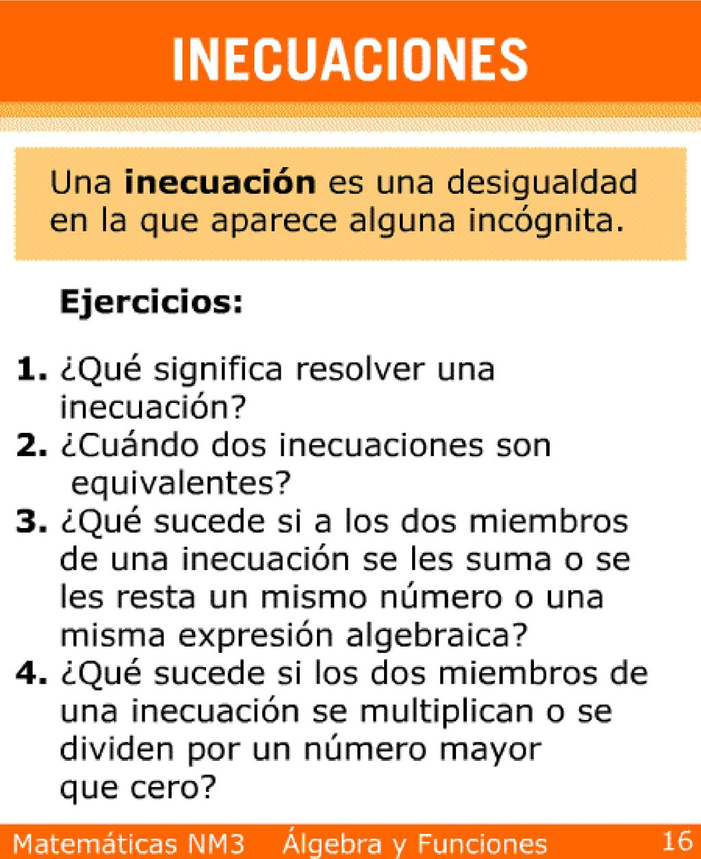 Resp: Es hallar los valores de la variable que hacen cierta la desigualdad . Cuando ambas tiene las mismas soluciones.