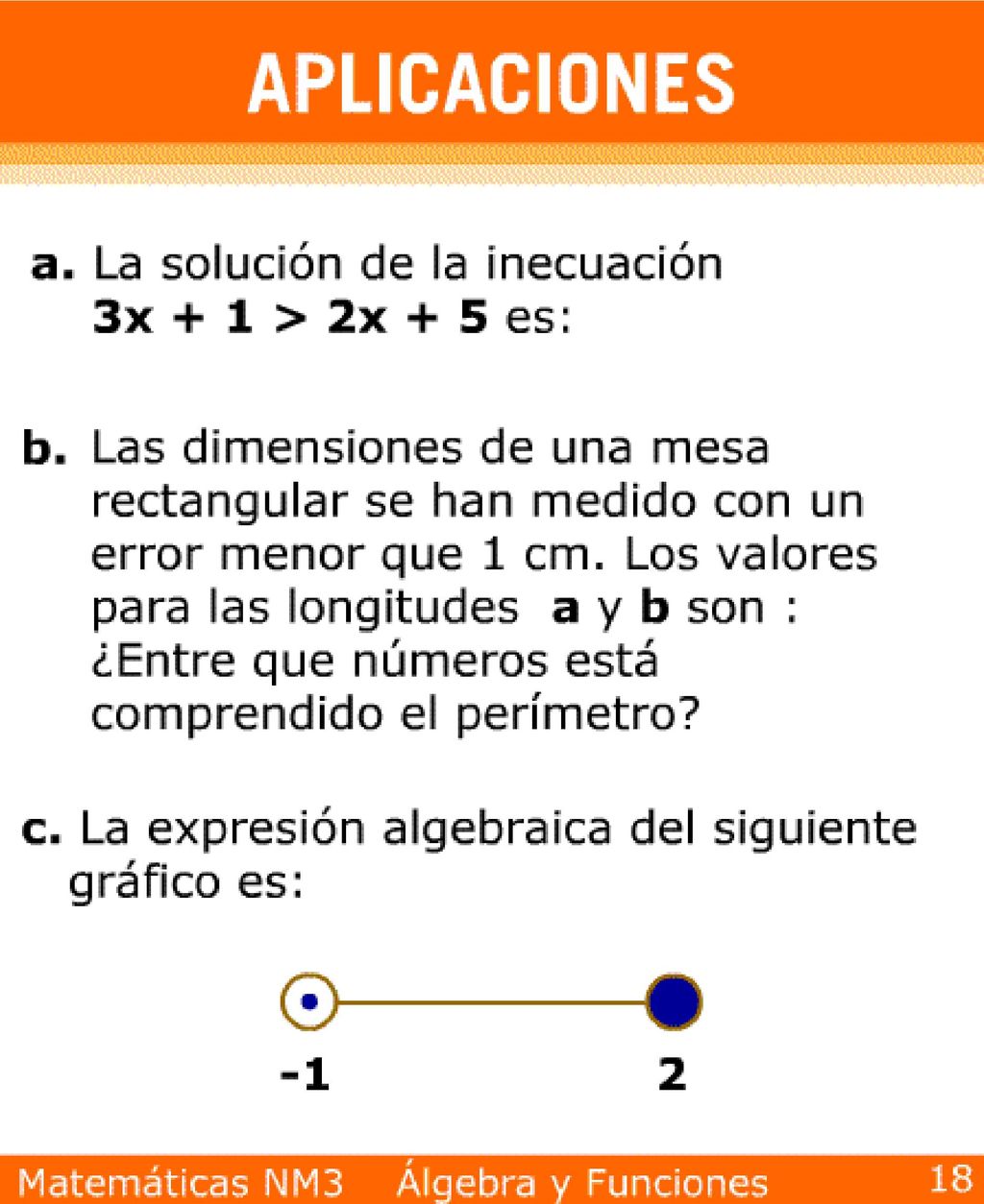 Resp. a) x> 4. b) 390 y 394 c) {x pertenece a los Reales -1< x < 2}.