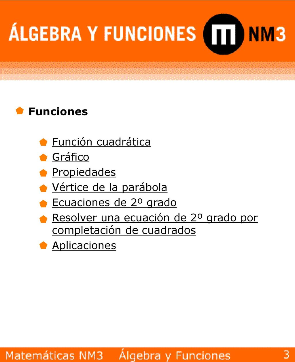 Funciones Función cuadrática. Gráfico. Propiedades. Vértice de la parábola. Ecuaciones de 2º grado.