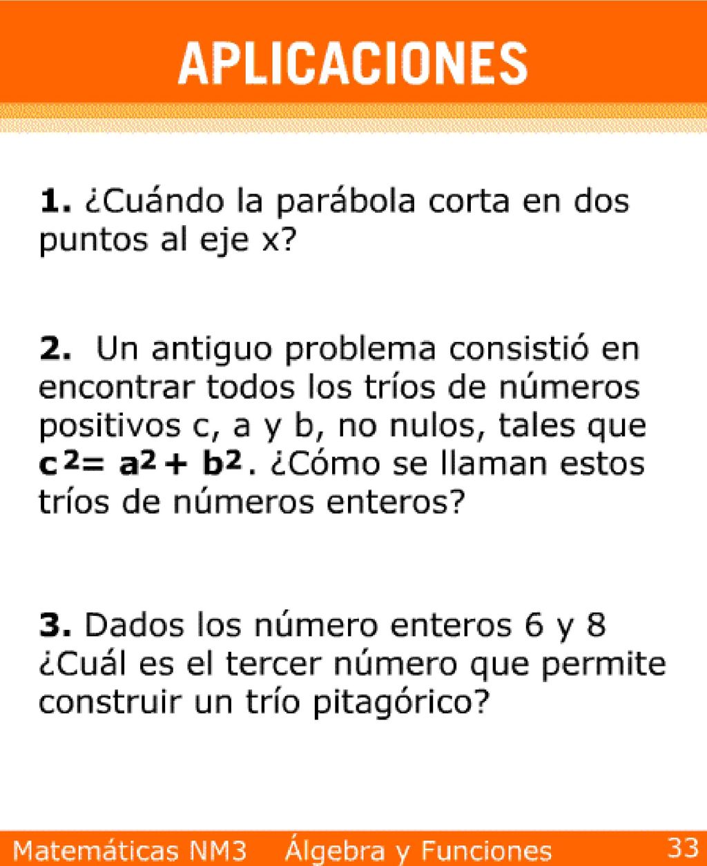 Si b2 – 4ac < 0. 2) Tríos pitagóricos . 3) 10