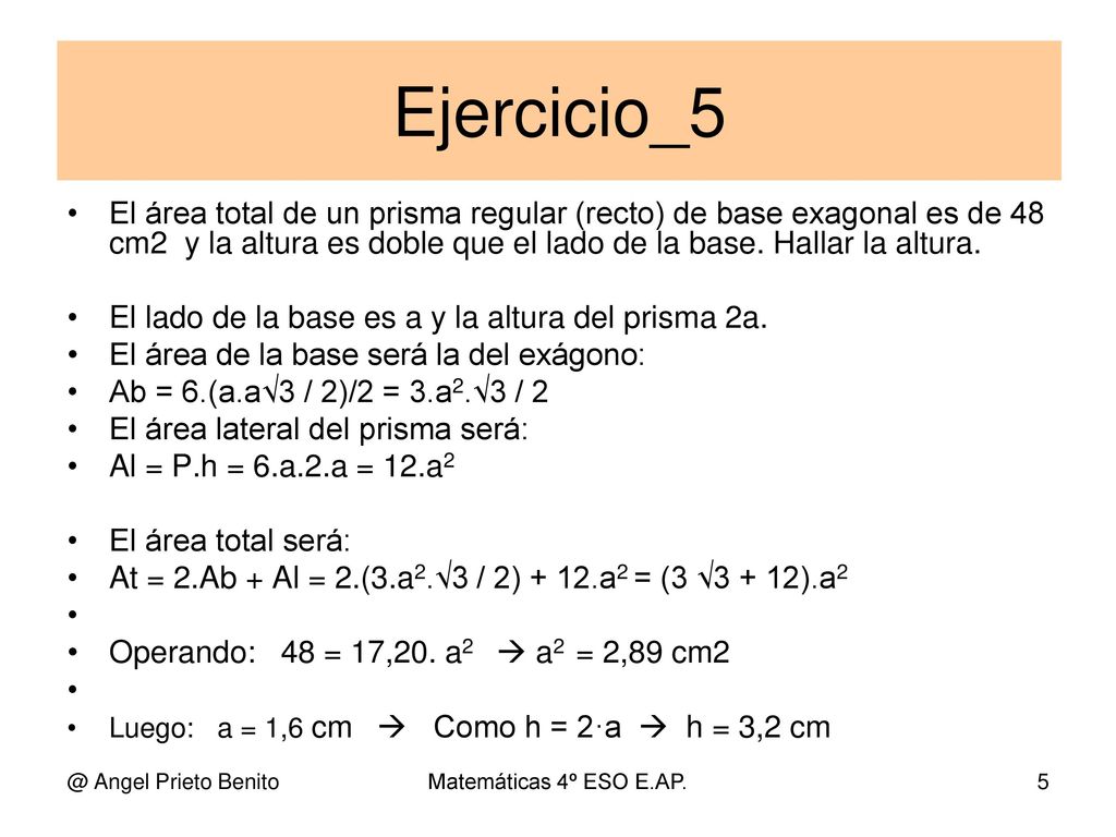 Ejercicio_5 El área total de un prisma regular (recto) de base exagonal es de 48 cm2 y la altura es doble que el lado de la base. Hallar la altura.