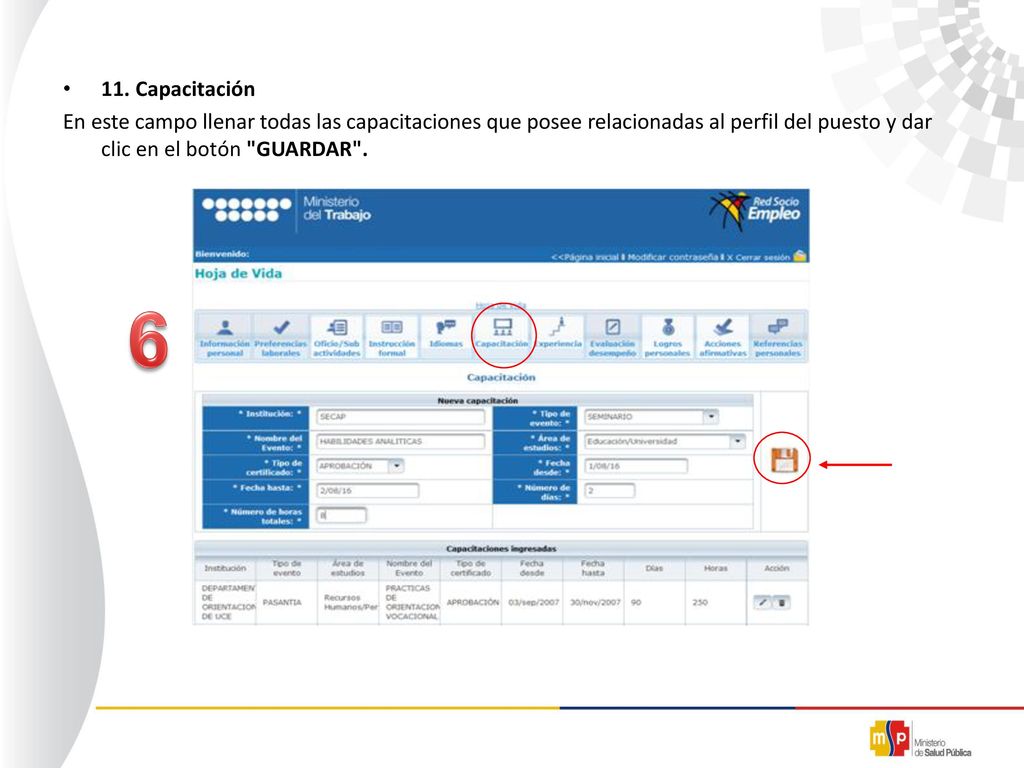 11. Capacitación En este campo llenar todas las capacitaciones que posee relacionadas al perfil del puesto y dar clic en el botón GUARDAR .