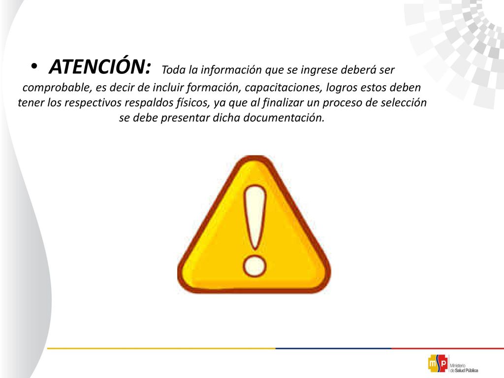 ATENCIÓN: Toda la información que se ingrese deberá ser comprobable, es decir de incluir formación, capacitaciones, logros estos deben tener los respectivos respaldos físicos, ya que al finalizar un proceso de selección se debe presentar dicha documentación.