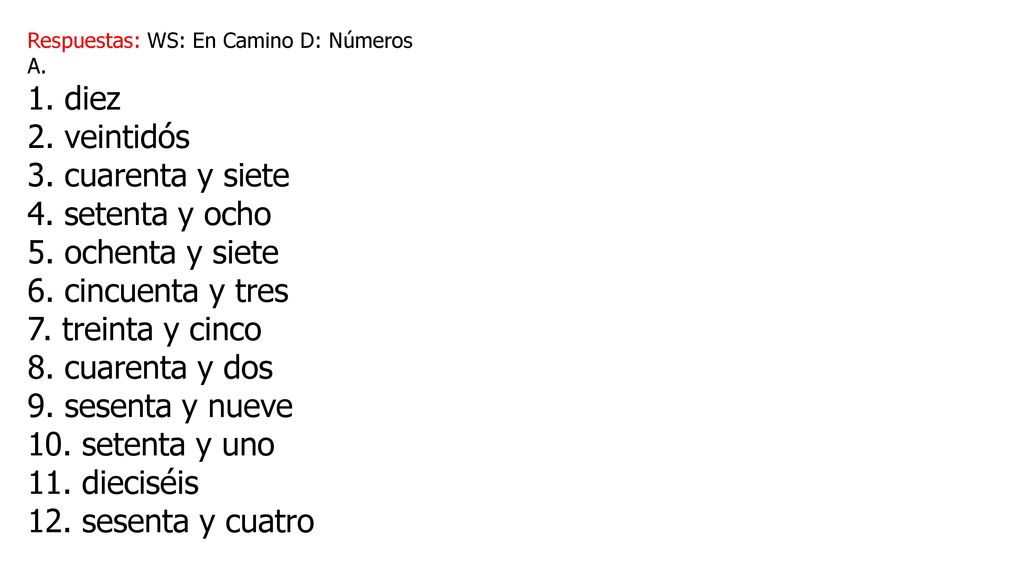 1. diez 2. veintidós 3. cuarenta y siete 4. setenta y ocho