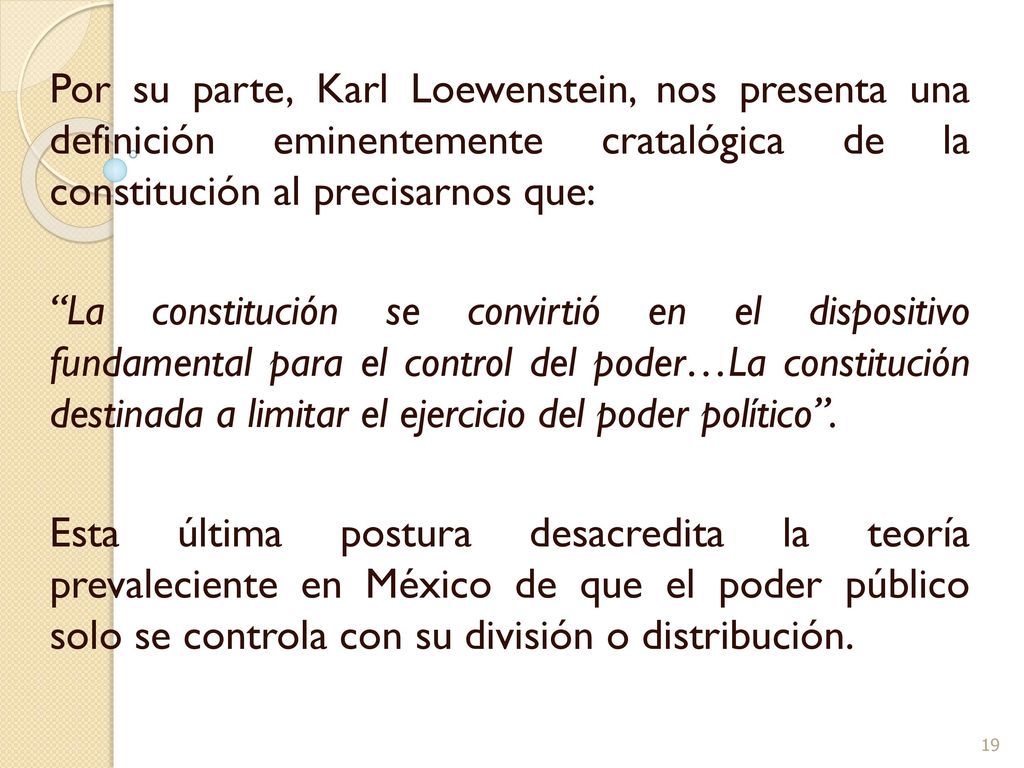 Por su parte, Karl Loewenstein, nos presenta una definición eminentemente cratalógica de la constitución al precisarnos que: