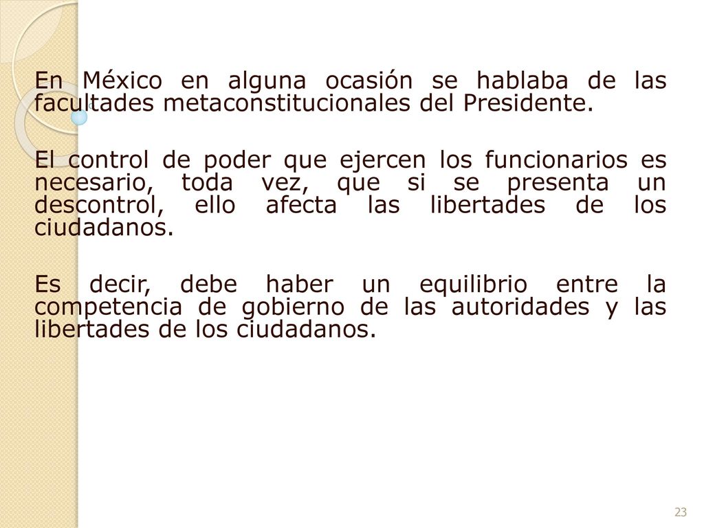 En México en alguna ocasión se hablaba de las facultades metaconstitucionales del Presidente.