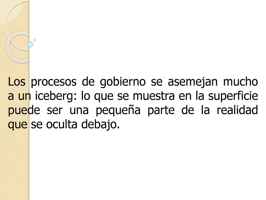 Los procesos de gobierno se asemejan mucho a un iceberg: lo que se muestra en la superficie puede ser una pequeña parte de la realidad que se oculta debajo.
