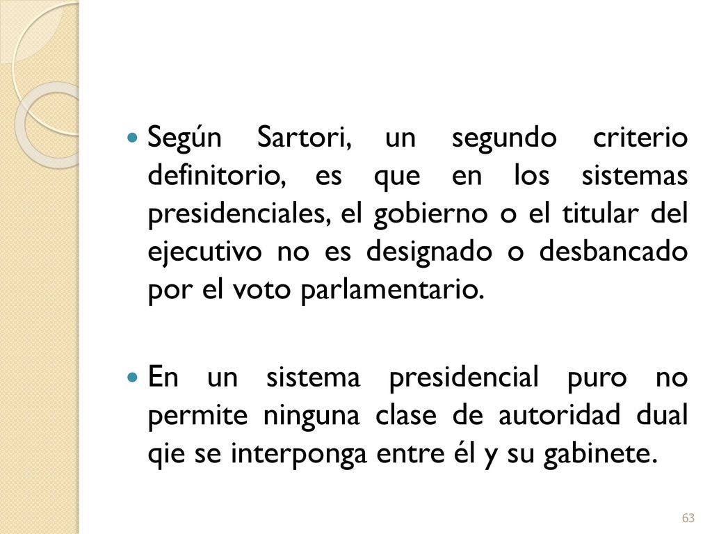 Según Sartori, un segundo criterio definitorio, es que en los sistemas presidenciales, el gobierno o el titular del ejecutivo no es designado o desbancado por el voto parlamentario.