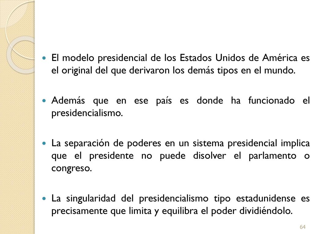 El modelo presidencial de los Estados Unidos de América es el original del que derivaron los demás tipos en el mundo.