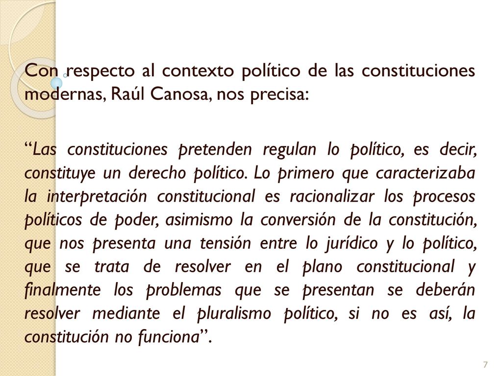 Con respecto al contexto político de las constituciones modernas, Raúl Canosa, nos precisa: