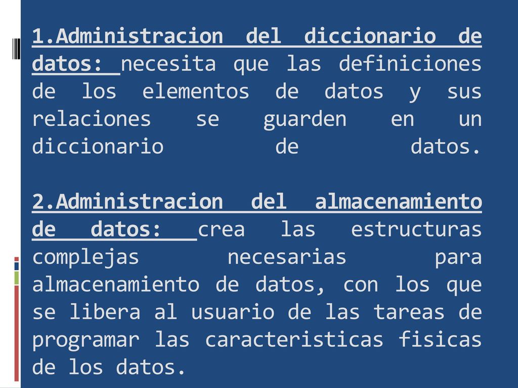 1.Administracion del diccionario de datos: necesita que las definiciones de los elementos de datos y sus relaciones se guarden en un diccionario de datos.